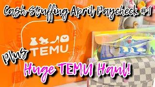 CASH STUFFING APRIL PAYCHECK #1 | HUGE TEMU HAUL | #cashenvelopesystem #temu