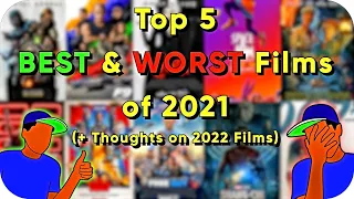 Top 5 BEST & WORST Films of 2021 (+ Thoughts on 2022 Films)
