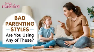 Harmful Parenting Styles :  Are You Using Any of These?