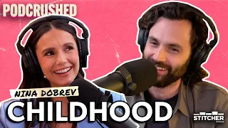 Nina Dobrev on Her Early Childhood Journey | Podcrushed