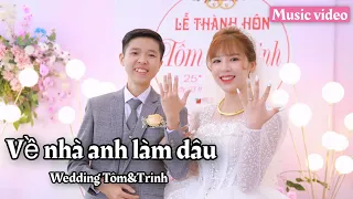 [ MV ] Về nhà anh làm dâu | Đám cưới Tôm & Trinh | Tôm channel official