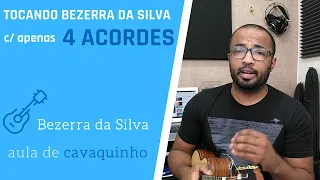 TOCANDO BEZERRA DA SILVA COM APENAS 4 ACORDES ( AULA DE CAVAQUINHO )