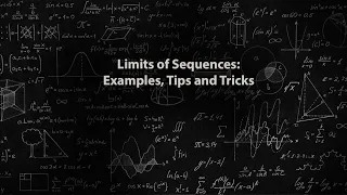 Limits of Sequences: Examples, Tips and Tricks