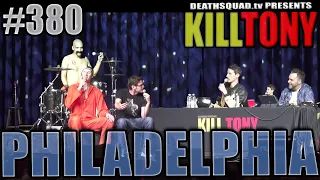 KILL TONY #380 - PHILADELPHIA