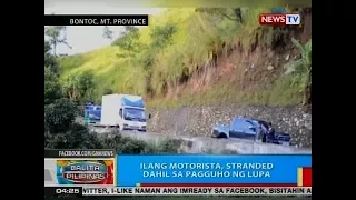 BP: Ilang motorista, stranded dahil sa pagguho ng lupa sa Bontoc, Mt. Province