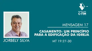 Mensagem 17 - Casamento: Um princípio para a edificação da Igreja l Jorbely Silva