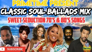 CLASSIC SOUL BALLADS MIX  SWEET SEDUCTION 70'S & 80'S SONGS  PRIMETIME 1876 846 9734