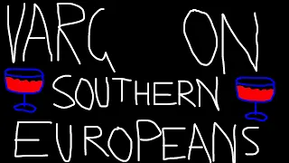 Varg on Southern Europeans