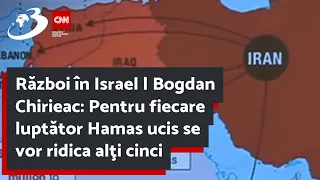 Război în Israel | Bogdan Chirieac: Pentru fiecare luptător Hamas ucis se vor ridica alţi cinci