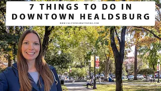 7 THINGS TO DO IN DOWNTOWN HEALDSBURG, CALIFORNIA | Healdsburg Plaza | Wine Tasting | Restaurants