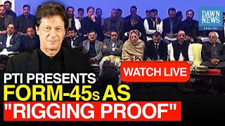 🔴 𝐋𝐈𝐕𝐄: Imran Khan's PTI Presents Form 45 As Rigging Proof | Pakistan Election | Dawn News English