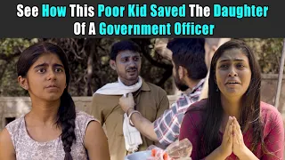 See How This Poor Kid Saved The Daughter Of A Government Officer | Rohit R Gaba