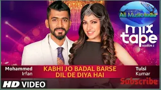 Kabhi Jo Badal BarseDil De Diya Hai   Tulsi Kumar  Mohammed Irfan