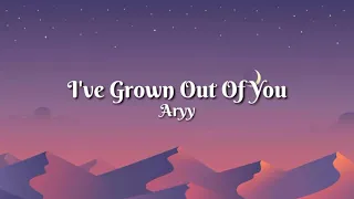 Aryy - I've Grown Out Of You (Lyric Video)