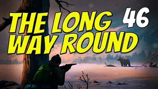 THE LONG WAY ROUND || The Long Dark || Part 46 || Custom Stalker