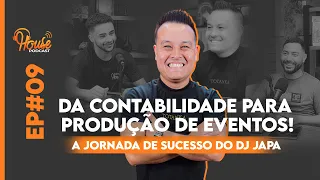 House Podcast EP#09 Com DJ Japa "Da Contabilidade para a Produção de Eventos!"