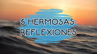5 HERMOSAS REFLEXIONES DE VIDA, Amor, Mejor Persona, del Alma, de Vida, Cortas, Motivacionales.
