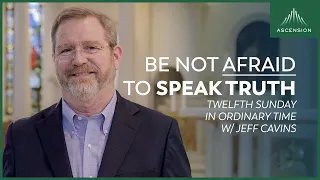 "Be Not Afraid!" — Jeff Cavins' Reflection for the 12th Sunday in Ordinary Time