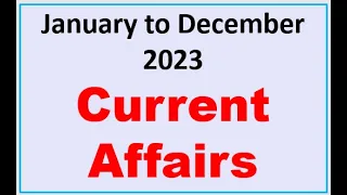 January to December Current Affairs 2023 | Last 12 Months Current Affairs |Important Current Affairs