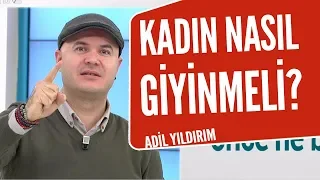 Kadınlar nasıl giyinirse erkekler için vazgeçilmez olur? Adil Yıldırım