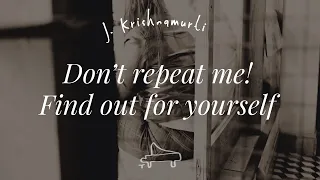 J Krishnamurti | Don’t repeat me! Find out for yourself | immersive pointer | piano A-Loven