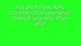 Flip & Fill feat. Kelly Llorenna - True Love Never Dies (Original Mix/Main Mix)