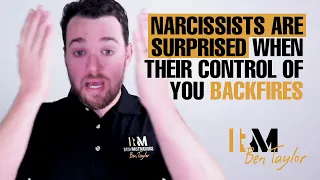 Narcissists are Surprised when their Control of you Backfires