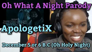 African Girl Reacts To Oh What A Night Parody - ApologetiX - December 5 or 6 B.C Oh Holy Night