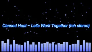 Canned Heat ~ Let's Work Together (rechanneled stereo)