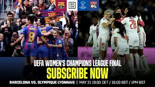 Barcelona vs. Lyon | Subscribe Now To Watch The UEFA Women's Champions League Final For Free