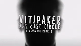 Vitipaker - The Last Circle (Windrose Remix) [Original Mix]