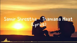 Thamana Haat - Samir Shrestha (Lyrics)