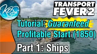 Transport Fever 2 TUTORIAL: GUARANTEED PROFITABLE CARGO START! (1850), Part 1: Ships