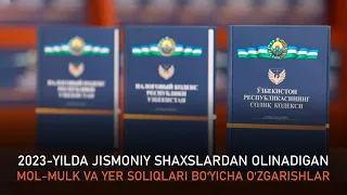 Jismoniy shaxslardan olinadigan mol-mulk va yer soliqlari bo‘yicha o‘zgarishlar