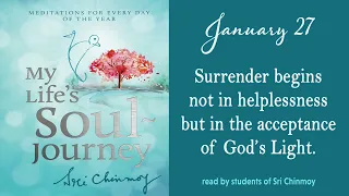 JANUARY 27 - Daily meditations from Sri Chinmoy's book: "My Life's Soul-Journey"