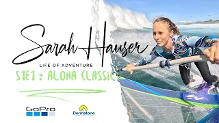 SARAH HAUSER - LIFE OF ADVENTURE S1E1: 2023 Aloha Classic, My Biggest Come Back !