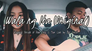 How Deep is Your Love by Bee Gees - Wala ng Iba (Original Tagalog Version)