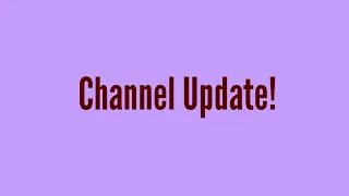 Channel Update!