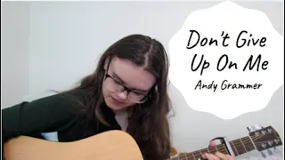 Don't Give Up On Me // Andy Grammer ~ Cover