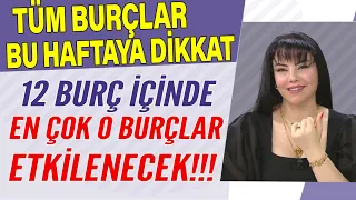 BU HAFTAYA DİKKAT! 12 BURÇ İÇİNDE EN ÇOK O BURÇLAR ETKİLENECEK!!! Hayatta Her Şey Var 14 EYLÜL 2023