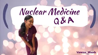 NUCLEAR MEDICINE Q&A! | What is a NUCLEAR MEDICINE TECH?! | Going through YOUR questions!