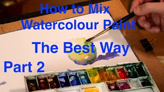 Part 2 of Learning to Mix Watercolour the Best Way