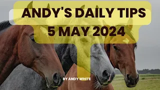 Andy's Daily Free Tips for Horse Racing. 5 May 2024