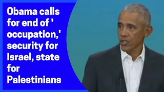 Obama calls for end of 'occupation,' security for Israel, state for Palestinians