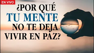 ¿Por qué tu mente no te deja vivir en paz?