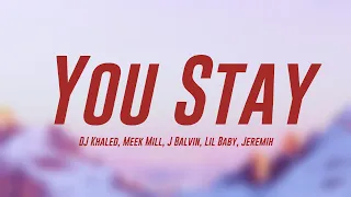 You Stay - DJ Khaled, Meek Mill, J Balvin, Lil Baby, Jeremih [Lyrics Video] 🥃