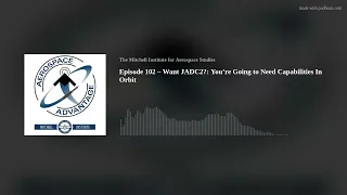 Episode 102 – Want JADC2?: You’re Going to Need Capabilities In Orbit