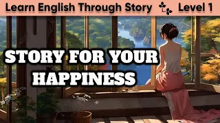 Learn English Through Story | English Story: Story For Your Happiness | Basic LEVEL 1.
