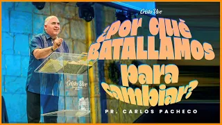 🔥130623 | ¿Por qué batallamos para cambiar? | Pr. Carlos Pacheco.