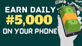 Make Consistent 5,000 Naira Daily With Your Phone Without Any Investment.